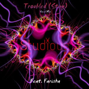 Troubled (Stay) (Vocal Mix)