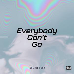 Everybody Can't Go (feat. Miss Queen Money) [Explicit]