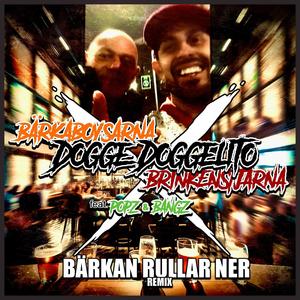 Bärkan Rullar Ner (feat. Dogge Doggelito, Popz & Bangz & Bärkaboysarna)