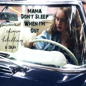 Mama Don't Sleep When I'm Out (feat. Sina)