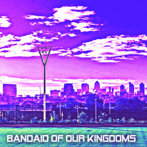 Bandaid Of Our Kingdoms