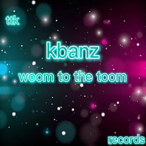 kbanz woom to the toom (offical audio) (Explicit)