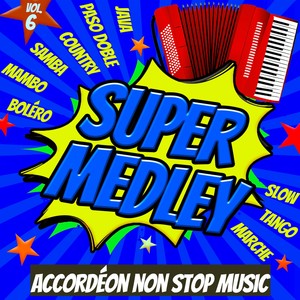 Super Medley - Accordéon Non Stop Music Vol. 6 (Boléro - Mambo - Samba - Country - Paso Doble - Java - Slow - Tango - Marche)