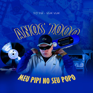MEU PIPI NO SEU POPO - ANOS 2000 (Explicit)