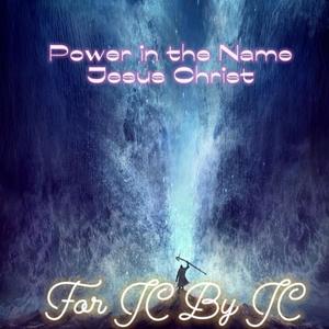 For JC By JC (Power in the Name Jesus Christ)