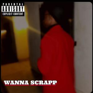 Wanna Scrapp (Explicit)