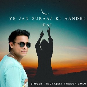 Ye Jan Suraaj ki Aandhi Hai