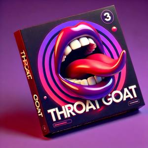 THROAT GOAT (Explicit)