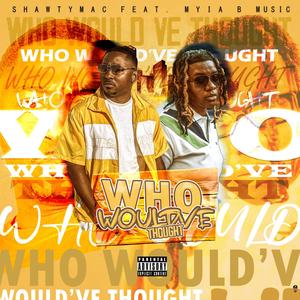 Who Would've Thought (feat. Myia B Music) (Explicit)