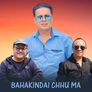 Bahakindai Chhu Ma