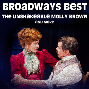 Broadways Best - The Unshakeable Molly Brown and more