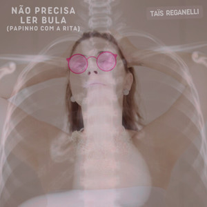 Não precisa ler bula (papinho com a Rita)