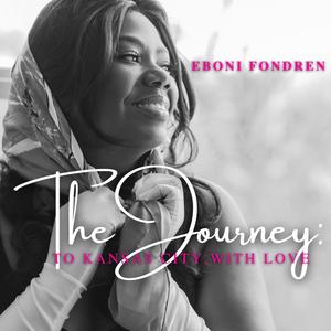 Eboni Fondren, The Journey: To Kansas City with Love