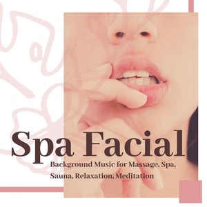 Spa Facial: Background Music for Massage, Spa, Sauna, Relaxation, Meditation