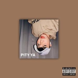 Pity Ya (Explicit)