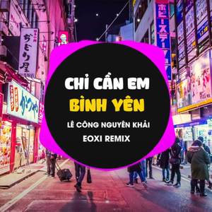 Chỉ Cần Em Bình Yên (Eoxi Remix)