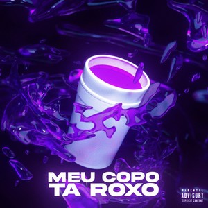 Meu Copo Tá Roxo (Explicit)