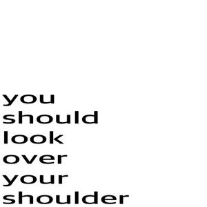 youshouldlookoveryourshoulder