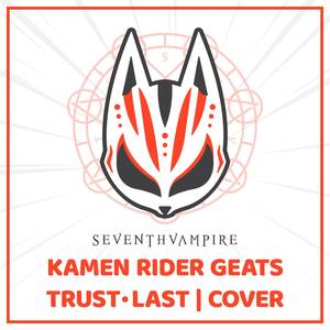 Trust・Last (From "Kamen Rider Geats")