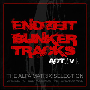 Endzeit Bunkertracks - Act V: The Alfa Matrix Selection