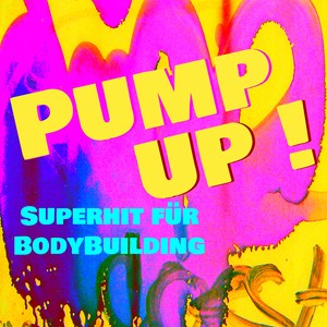Pump Up! - Superhit für BodyBuilding & Fitness-Training für Sexy Body