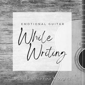 While Writing: Emotional Guitar Background Music to Write Your Thoughts, Journaling and Write a Story