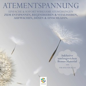 Atementspannung: Einfache & sofort wirksame Atemübungen zum Entspannen, Regenerieren & Vitalisieren,