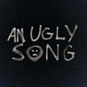 AN UGLY SONG