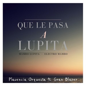 Que Le Pasa a Lupita (Mambo Lupita) [Electro Mambo] [feat. Gran Blazer]