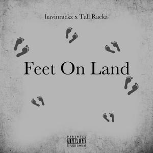 Feet On Land (feat. Tall Rackz) [Explicit]