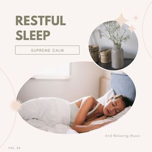 Restful Sleep - Supreme Calm And Relaxing Music, Vol. 05