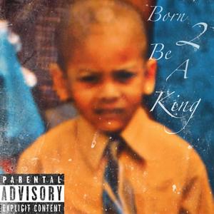 BORN 2 BE A KING (Explicit)