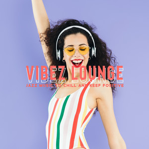 Vibez Lounge : Jazz Music to Chill and Keep Positive