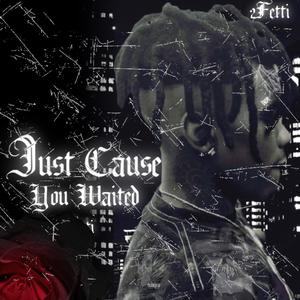 Just Cause You Waited (Explicit)