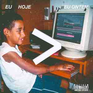 EU HOJE > EU ONTEM (Explicit)