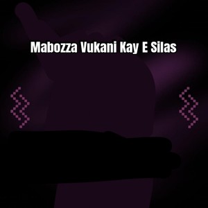 Mabozza Vukani Kay E Silas