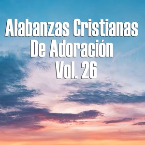 Alabanzas Cristianas de Adoración, Vol. 26