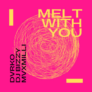 Melt With You