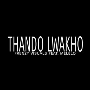 Thando Lwakho (feat. Melelo Sz)