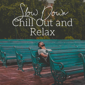 Slow Down, Chill Out and Relax