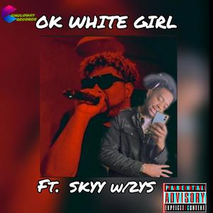 OK WHITE GIRL (feat. Skyy W/ 2ys) [Explicit]