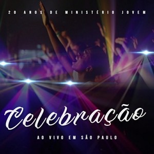 CELEBRAÇÃO (20 Anos de Ministério Jovem) (Ao Vivo em São Paulo)