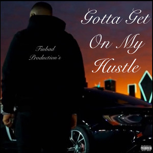 Gotta Get On My Hustle (Explicit)
