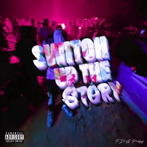 Switch Up The Story (Explicit)