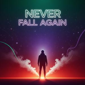 NEVER FALL AGAIN