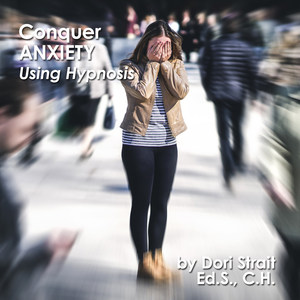 Conquer Anxiety, Using Hypnosis, Pt. 1