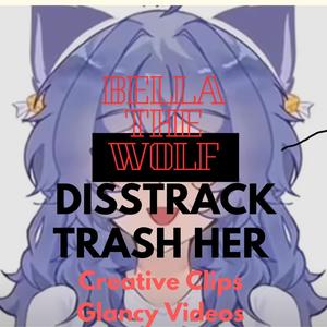 TRASH HER (feat. Creative Clips) (Bella The Wolf DISSTRACK)