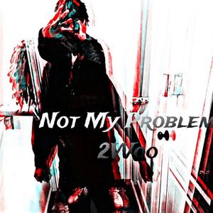 Not My Problem (Explicit)