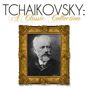 Tchaikovsky: A Classic Collection
