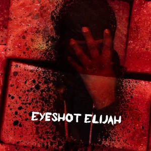 Return of Eyeshot Elijah (Explicit)